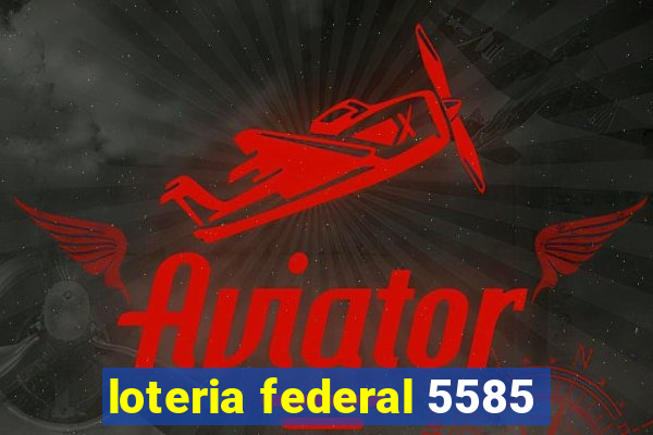 loteria federal 5585